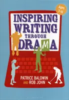 Schreiben durch Theater inspirieren: Kreative Ansätze für den Unterricht im Alter von 7-16 Jahren - Inspiring Writing Through Drama: Creative Approaches to Teaching Ages 7-16