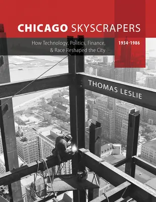 Chicagoer Wolkenkratzer, 1934-1986: Wie Technologie, Politik, Finanzen und Ethnie die Stadt umgestalteten - Chicago Skyscrapers, 1934-1986: How Technology, Politics, Finance, and Race Reshaped the City