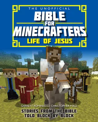 Inoffizielle Bibel für Minecrafter: Das Leben von Jesus - Geschichten aus der Bibel, Block für Block erzählt - Unofficial Bible for Minecrafters: Life of Jesus - Stories from the Bible told block by block