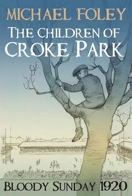 Die Kinder von Croke Park: Der blutige Sonntag 1920 - The Children of Croke Park: Bloody Sunday 1920