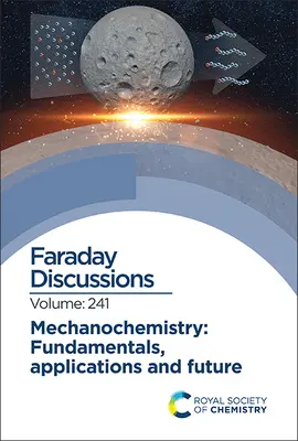 Mechanochemie: Grundlagen, Anwendungen und Zukunft: Faraday-Diskussion 241 - Mechanochemistry: Fundamentals, Applications and Future: Faraday Discussion 241