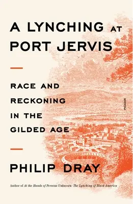 Ein Lynchmord in Port Jervis: Ethnie und Abrechnung im Goldenen Zeitalter - A Lynching at Port Jervis: Race and Reckoning in the Gilded Age