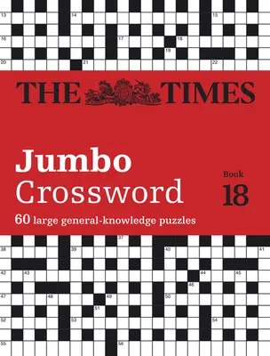 The Times Jumbo Crossword Buch 18: 60 große Kreuzworträtsel zum Allgemeinwissen - The Times Jumbo Crossword Book 18: 60 Large General-Knowledge Crossword Puzzles