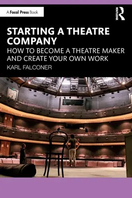 Ein Theaterensemble gründen: Wie man ein Theatermacher wird und seine eigene Arbeit kreiert - Starting a Theatre Company: How to Become a Theatre Maker and Create Your Own Work