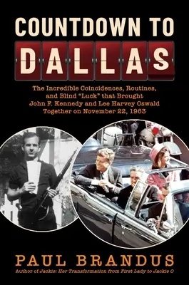 Countdown nach Dallas: Die unglaublichen Zufälle, Routinen und das blinde Glück, die John F. Kennedy und Lee Harvey Oswald am 9. Juni zusammenbrachten - Countdown to Dallas: The Incredible Coincidences, Routines, and Blind Luck That Brought John F. Kennedy and Lee Harvey Oswald Together on N
