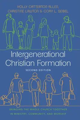 Generationenübergreifende christliche Bildung: Die ganze Kirche in Dienst, Gemeinschaft und Gottesdienst zusammenbringen - Intergenerational Christian Formation: Bringing the Whole Church Together in Ministry, Community, and Worship