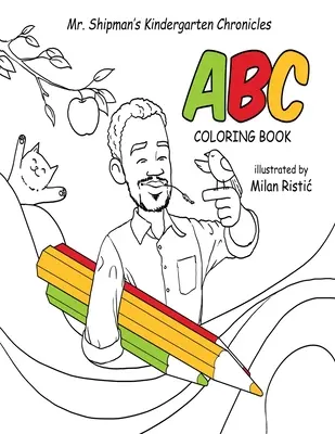 Mr. Shipman's Kindergarten Chronicles ABC-Malbuch - Mr. Shipman's Kindergarten Chronicles ABC Coloring Book