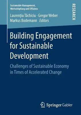 Engagement für eine nachhaltige Entwicklung aufbauen: Herausforderungen einer nachhaltigen Wirtschaft in Zeiten des beschleunigten Wandels - Building Engagement for Sustainable Development: Challenges of Sustainable Economy in Times of Accelerated Change