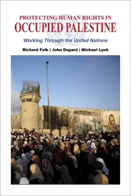 Schutz der Menschenrechte im besetzten Palästina: Arbeit mit den Vereinten Nationen - Protecting Human Rights in Occupied Palestine: Working Through the United Nations