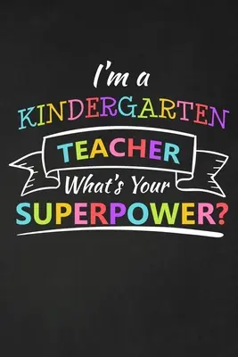 I'm A Kindergarten Teacher What's Your Superpower: Dankeschön-Geschenk für Kindergarten-Lehrer Tolles Geschenk zur Anerkennung von Lehrern - I'm A Kindergarten Teacher What's Your Superpower: Thank You Gift For Kindergarten Teacher Great for Teacher Appreciation