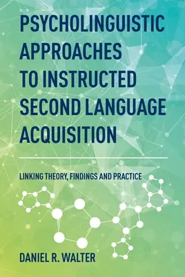 Psycholinguistische Ansätze für den angeleiteten Zweitspracherwerb: Verknüpfung von Theorie, Erkenntnissen und Praxis - Psycholinguistic Approaches to Instructed Second Language Acquisition: Linking Theory, Findings and Practice
