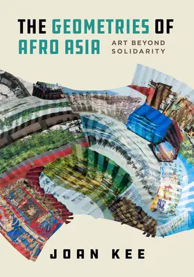 Die Geometrien Afroasiens: Kunst jenseits der Solidarität - The Geometries of Afro Asia: Art Beyond Solidarity