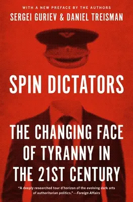 Spin-Diktatoren: Das sich wandelnde Gesicht der Tyrannei im 21. Jahrhundert - Spin Dictators: The Changing Face of Tyranny in the 21st Century