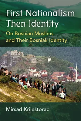 Erst Nationalismus, dann Identität: Über bosnische Muslime und ihre bosniakische Identität - First Nationalism Then Identity: On Bosnian Muslims and Their Bosniak Identity