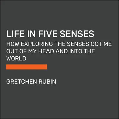 Das Leben mit fünf Sinnen: Wie mich die Erforschung der Sinne aus dem Kopf und in die Welt gebracht hat - Life in Five Senses: How Exploring the Senses Got Me Out of My Head and Into the World