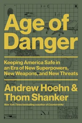 Zeitalter der Gefahr: Die Sicherheit Amerikas in einer Ära neuer Supermächte, neuer Waffen und neuer Bedrohungen - Age of Danger: Keeping America Safe in an Era of New Superpowers, New Weapons, and New Threats