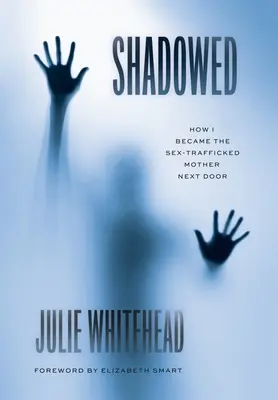 Beschattet: Wie ich zur sexuell missbrauchten Mutter von nebenan wurde - Shadowed: How I Became the Sex-Trafficked Mother Next Door