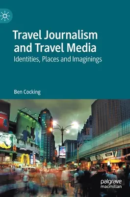 Reisejournalismus und Reisemedien: Identitäten, Orte und Imaginationen - Travel Journalism and Travel Media: Identities, Places and Imaginings