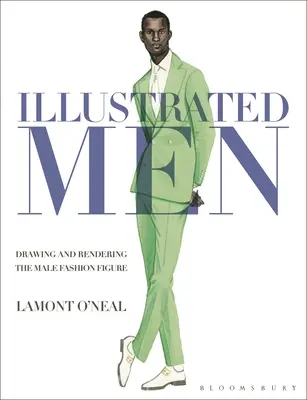 Illustrierte Männer: Zeichnen und Darstellen der männlichen Modefigur - Illustrated Men: Drawing and Rendering the Male Fashion Figure