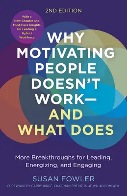 Warum es nicht funktioniert, Menschen zu motivieren ... und was es tut, zweite Auflage: Mehr Durchbrüche für Führung, Energie und Engagement - Why Motivating People Doesn't Work...and What Does, Second Edition: More Breakthroughs for Leading, Energizing, and Engaging