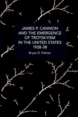 James P. Cannon und das Aufkommen des Trotzkismus in den Vereinigten Staaten, 1928-38 - James P. Cannon and the Emergence of Trotskyism in the United States, 1928-38