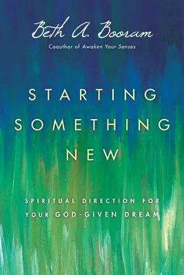 Etwas Neues beginnen: Geistliche Begleitung für Ihren gottgegebenen Traum - Starting Something New: Spiritual Direction for Your God-Given Dream