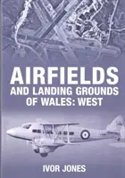 Flugplätze und Landeplätze in Wales: West - Airfields and Landing Grounds of Wales: West