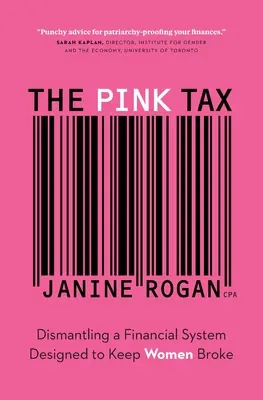 Die rosa Steuer: Die Demontage eines Finanzsystems, das darauf ausgerichtet ist, Frauen pleite zu halten - The Pink Tax: Dismantling a Financial System Designed to Keep Women Broke