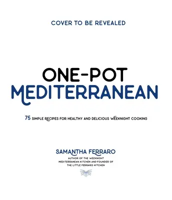 Mediterrane Ein-Topf-Küche: Mehr als 70 einfache Rezepte für gesunde und schmackhafte Gerichte für die Nacht - One-Pot Mediterranean: 70+ Simple Recipes for Healthy and Flavorful Weeknight Cooking