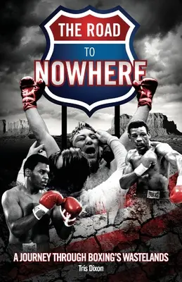 Der Weg ins Nirgendwo - Eine Reise durch die Ödnis des Boxsports - Road to Nowhere - A Journey Through Boxing's Wastelands