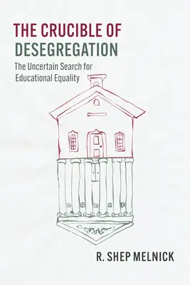 Der Schmelztiegel der Segregation: Die unsichere Suche nach Bildungsgleichheit - The Crucible of Desegregation: The Uncertain Search for Educational Equality