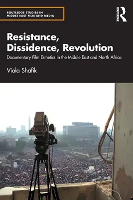 Widerstand, Dissidenz, Revolution: Die Ästhetik des Dokumentarfilms im Nahen Osten und in Nordafrika - Resistance, Dissidence, Revolution: Documentary Film Esthetics in the Middle East and North Africa