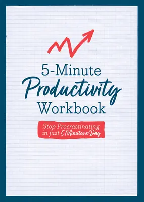 5-Minuten-Produktivitäts-Arbeitsbuch: Schluss mit dem Aufschieben in nur 5 Minuten pro Tag - 5-Minute Productivity Workbook: Stop Procrastinating in Just 5 Minutes a Day