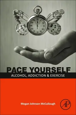 Halten Sie sich zurück: Alkohol, Sucht und Bewegung - Pace Yourself: Alcohol, Addiction and Exercise