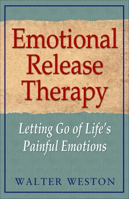 Emotionale Befreiungstherapie: Die schmerzhaften Emotionen des Lebens loslassen - Emotional Release Therapy: Letting Go of Life's Painful Emotions