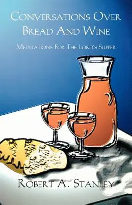 Gespräche über Brot und Wein: Meditationen für das Abendmahl - Conversations Over Bread and Wine: Meditations for the Lord's Supper