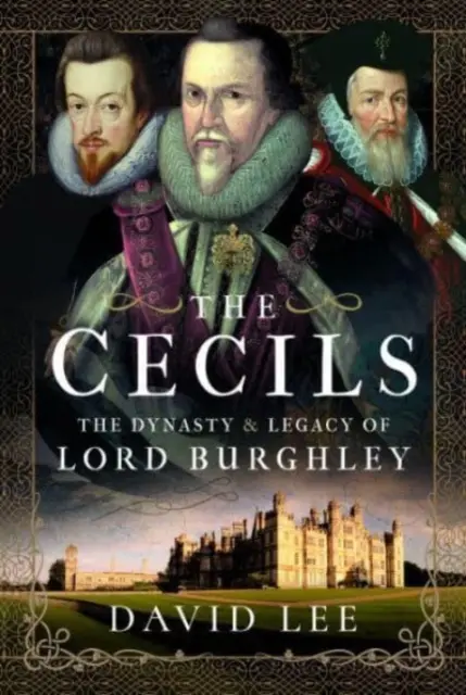 Die Cecils: Die Dynastie und das Erbe von Lord Burghley - The Cecils: The Dynasty and Legacy of Lord Burghley