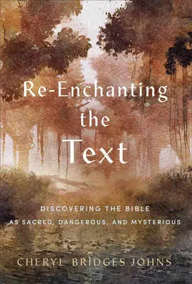 Den Text neu verzaubern: Die Entdeckung der Bibel als heilig, gefährlich und geheimnisvoll - Re-Enchanting the Text: Discovering the Bible as Sacred, Dangerous, and Mysterious