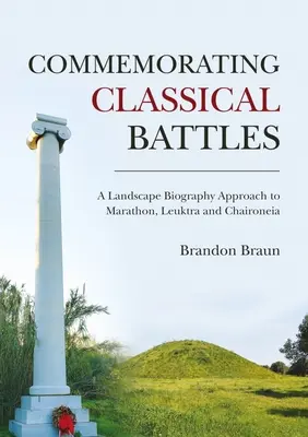 Das Gedenken an klassische Schlachten: Ein landschaftsbiographischer Ansatz zu Marathon, Leuktra und Chaironeia - Commemorating Classical Battles: A Landscape Biography Approach to Marathon, Leuktra, and Chaironeia