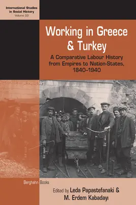 Arbeiten in Griechenland und der Türkei: Eine vergleichende Geschichte der Arbeit vom Kaiserreich zum Nationalstaat, 1840-1940 - Working in Greece and Turkey: A Comparative Labour History from Empires to Nation-States, 1840-1940