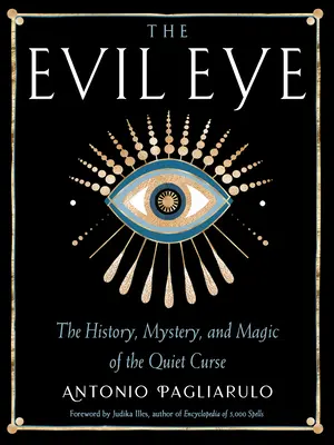 Das böse Auge: Die Geschichte, das Geheimnis und die Magie des stillen Fluchs - The Evil Eye: The History, Mystery, and Magic of the Quiet Curse