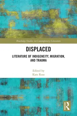 Vertrieben: Literatur von Indigenität, Migration und Trauma - Displaced: Literature of Indigeneity, Migration, and Trauma