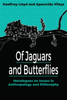 Von Jaguaren und Schmetterlingen: Metalogues zu Fragen der Anthropologie und Philosophie - Of Jaguars and Butterflies: Metalogues on Issues in Anthropology and Philosophy