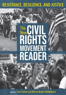 The New Civil Rights Movement Reader: Widerstand, Widerstandsfähigkeit und Gerechtigkeit - The New Civil Rights Movement Reader: Resistance, Resilience, and Justice