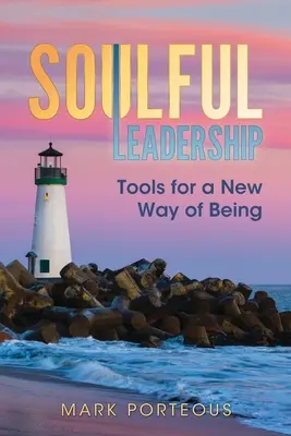 Seelenvolle Führung: Werkzeuge für eine neue Art des Seins - Soulful Leadership: Tools for a New Way of Being