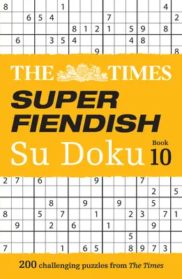 The Times Super Fiendish Su Doku Buch 10: 200 herausfordernde Rätsel - The Times Super Fiendish Su Doku Book 10: 200 Challenging Puzzles