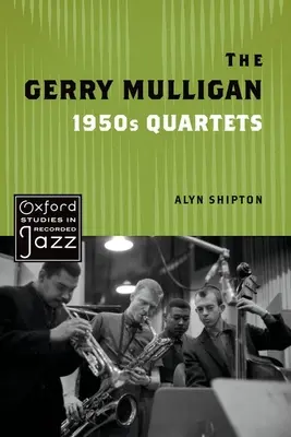 Die Gerry Mulligan-Quartette der 1950er Jahre - The Gerry Mulligan 1950s Quartets