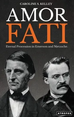 Amor Fati: Ewige Prozession bei Emerson und Nietzsche - Amor Fati: Eternal Procession in Emerson and Nietzsche