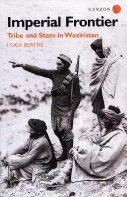 Imperial Frontier: Stamm und Staat in Waziristan - Imperial Frontier: Tribe and State in Waziristan