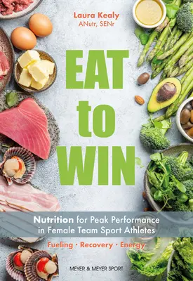 Eat to Win: Ernährung für Spitzenleistungen bei weiblichen Mannschaftssportlern - Eat to Win: Nutrition for Peak Performance in Female Team Sport Athletes